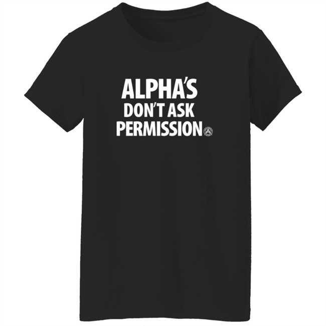 Aubrey Huff Shirts Alpha's Don't Ask Permission Shirt Alpha American Merch Aubrey Huff Shirts Alpha's Don't Ask Permission Shirt Alpha American Merch