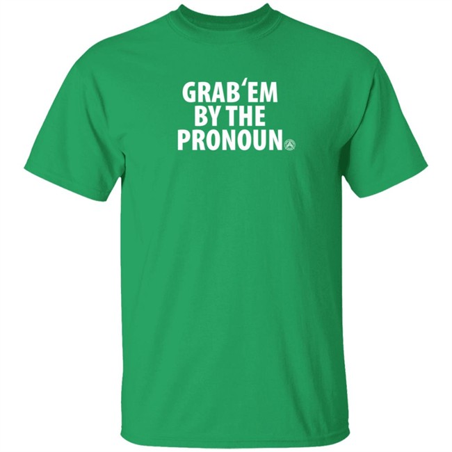 Alpha American Merch Grab’Em By The Pronoun T Shirt Alpha American Merch Grab’Em By The Pronoun T Shirt