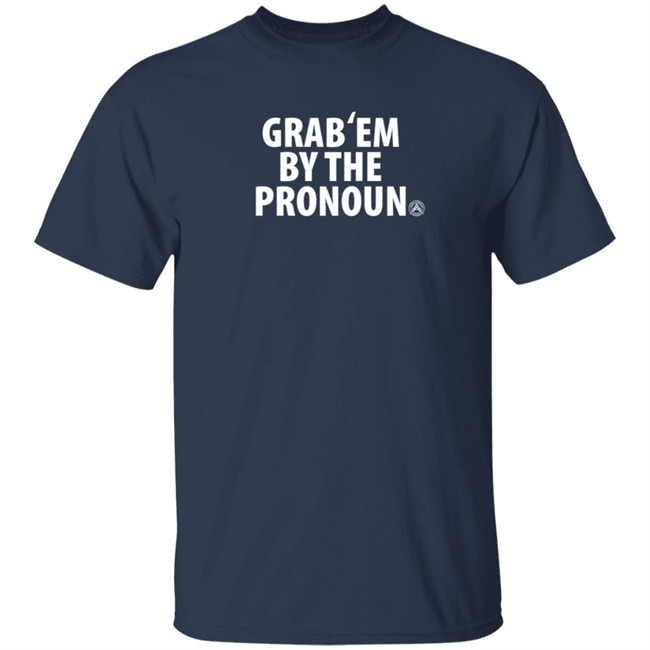 Alpha American Merch Grab’Em By The Pronoun T Shirt Alpha American Merch Grab’Em By The Pronoun T Shirt