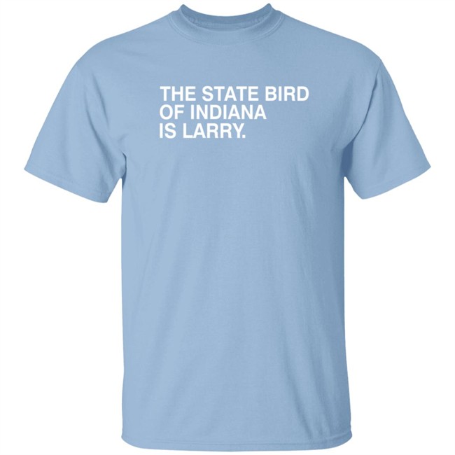 The State Bird Of Indiana Is Larry Shirt Obvious Shirts