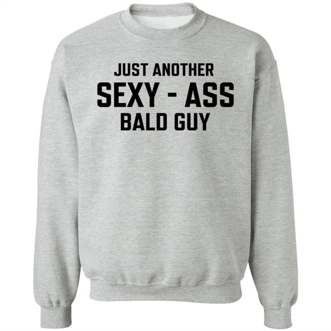 Just Another Sexy-Ass Bald Guy Shirt Shop Annarbortees Just Another Sexy-Ass Bald Guy Shirt Shop Annarbortees