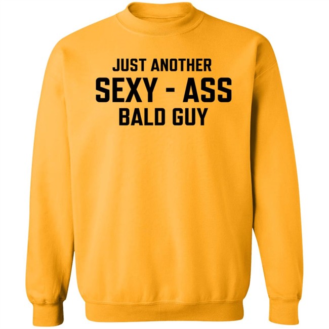 Just Another Sexy-Ass Bald Guy Shirt Shop Annarbortees Just Another Sexy-Ass Bald Guy Shirt Shop Annarbortees