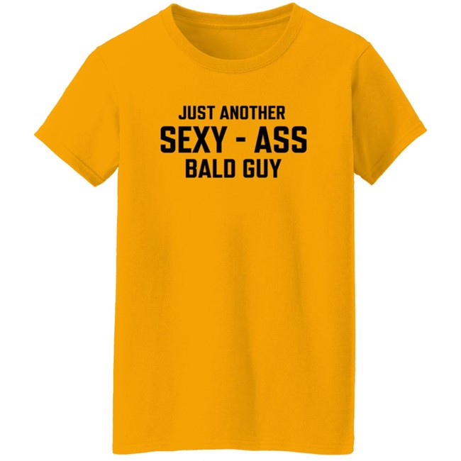 Just Another Sexy-Ass Bald Guy Shirt Shop Annarbortees Just Another Sexy-Ass Bald Guy Shirt Shop Annarbortees