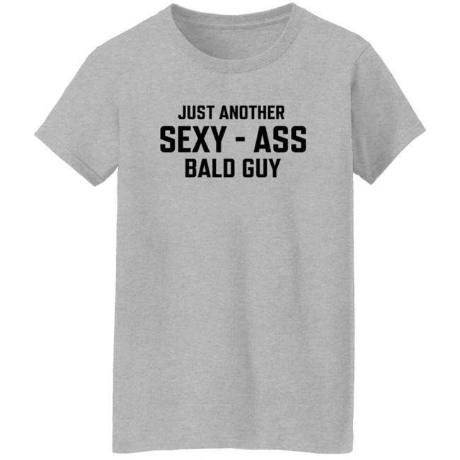 Just Another Sexy-Ass Bald Guy Shirt Shop Annarbortees Just Another Sexy-Ass Bald Guy Shirt Shop Annarbortees