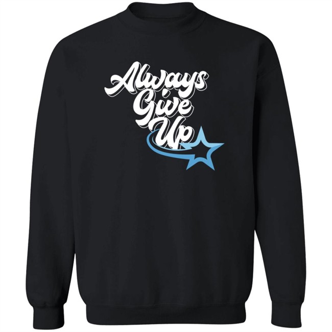 Ross Creations Merch Always Give Up Tee Shirt Ross Creations Merch Always Give Up Tee Shirt
