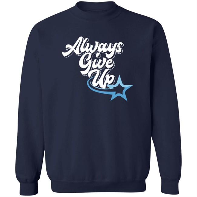 Ross Creations Merch Always Give Up Tee Shirt Ross Creations Merch Always Give Up Tee Shirt