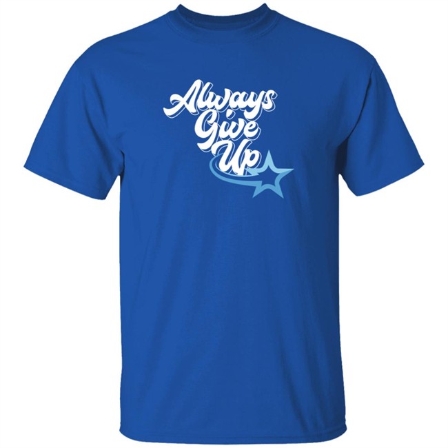 Ross Creations Merch Always Give Up Tee Shirt Ross Creations Merch Always Give Up Tee Shirt
