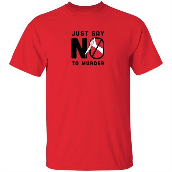 Ross Creations Merch Just Say No To Murder Tee Shirt Ross Creations Merch Just Say No To Murder Tee Shirt