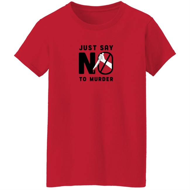 Ross Creations Merch Just Say No To Murder Tee Shirt Ross Creations Merch Just Say No To Murder Tee Shirt