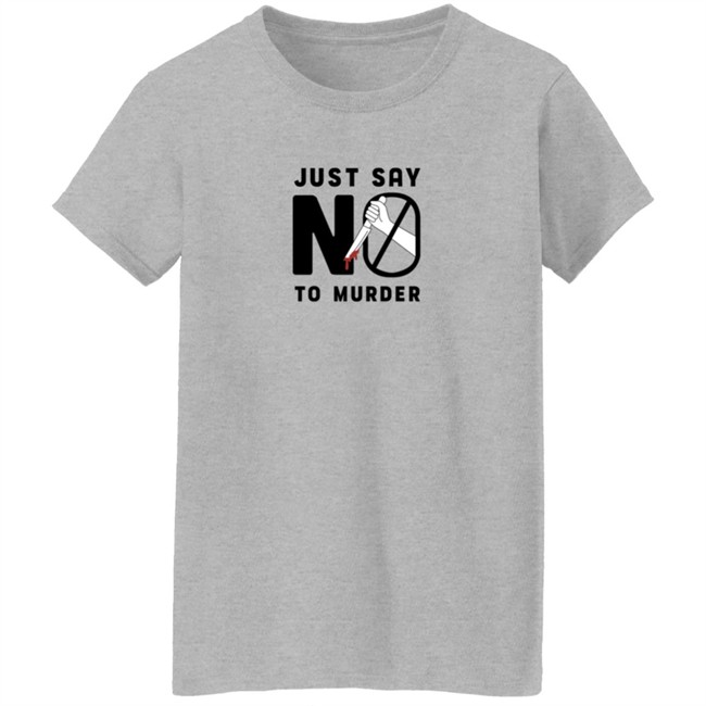 Ross Creations Merch Just Say No To Murder Tee Shirt Ross Creations Merch Just Say No To Murder Tee Shirt