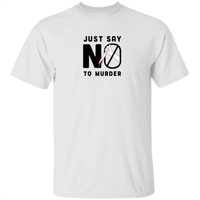 Ross Creations Merch Just Say No To Murder Tee Shirt