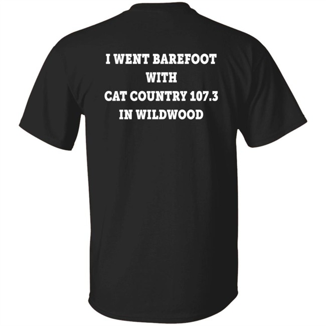 I Went Barefoot With Cat Country 107.3 In Wildwood Shirt Jahna Michal Shirts I Went Barefoot With Cat Country 107.3 In Wildwood Shirt Jahna Michal Shirts