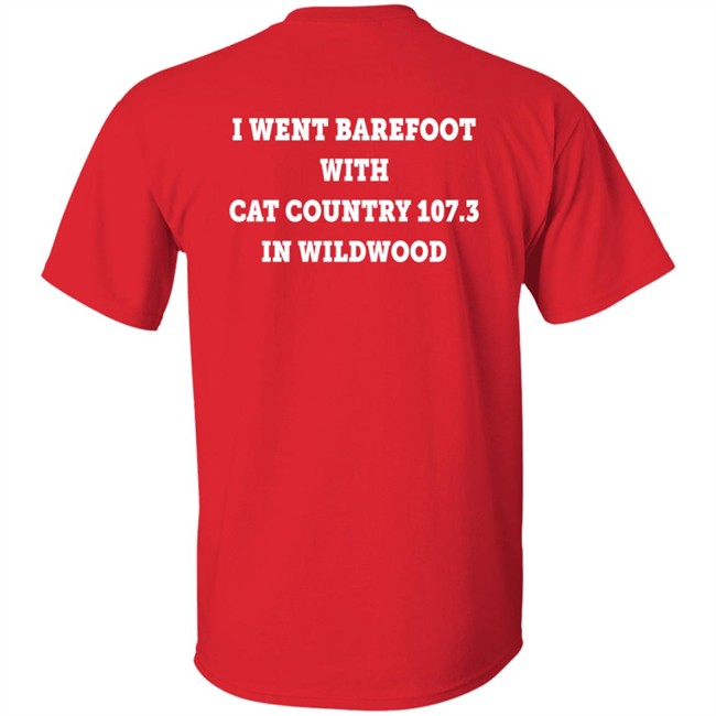 I Went Barefoot With Cat Country 107.3 In Wildwood Shirt Jahna Michal Shirts I Went Barefoot With Cat Country 107.3 In Wildwood Shirt Jahna Michal Shirts