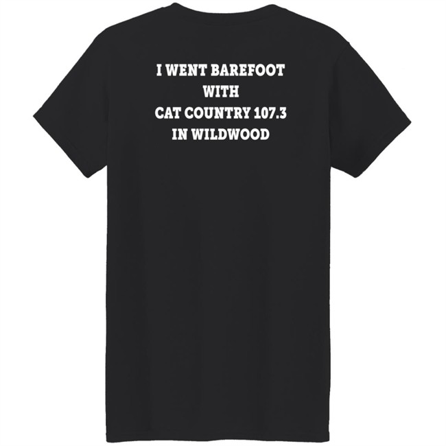 I Went Barefoot With Cat Country 107.3 In Wildwood Shirt Jahna Michal Shirts I Went Barefoot With Cat Country 107.3 In Wildwood Shirt Jahna Michal Shirts