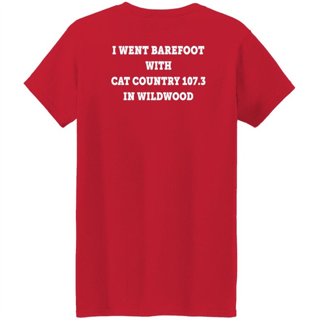 I Went Barefoot With Cat Country 107.3 In Wildwood Shirt Jahna Michal Shirts I Went Barefoot With Cat Country 107.3 In Wildwood Shirt Jahna Michal Shirts