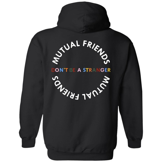 Mutual Friends Merch Shop Don't Be A Stranger Hoodie Mutual Friends Merch Shop Don't Be A Stranger Hoodie