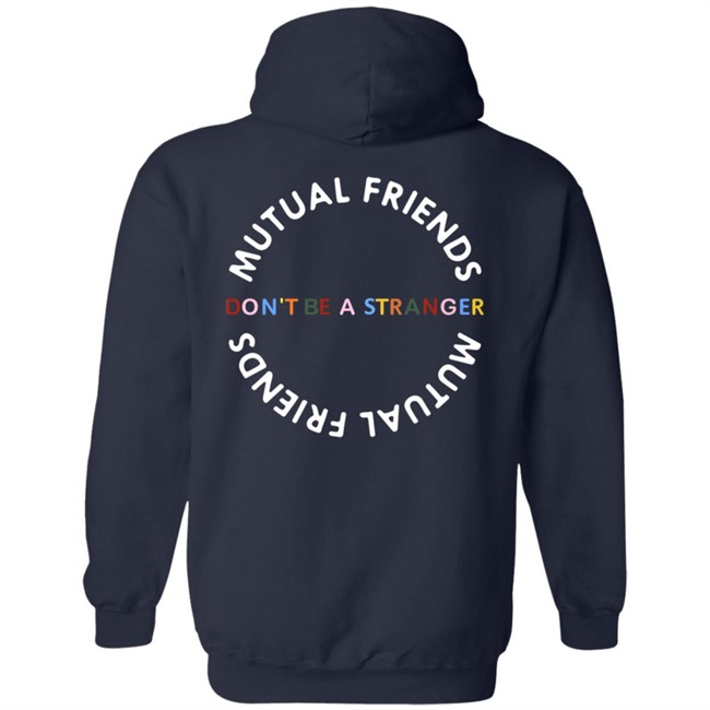 Mutual Friends Merch Shop Don't Be A Stranger Hoodie Mutual Friends Merch Shop Don't Be A Stranger Hoodie