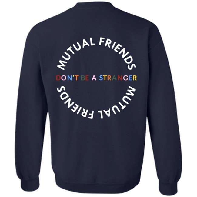 Mutual Friends Merch Shop Don't Be A Stranger Hoodie Mutual Friends Merch Shop Don't Be A Stranger Hoodie