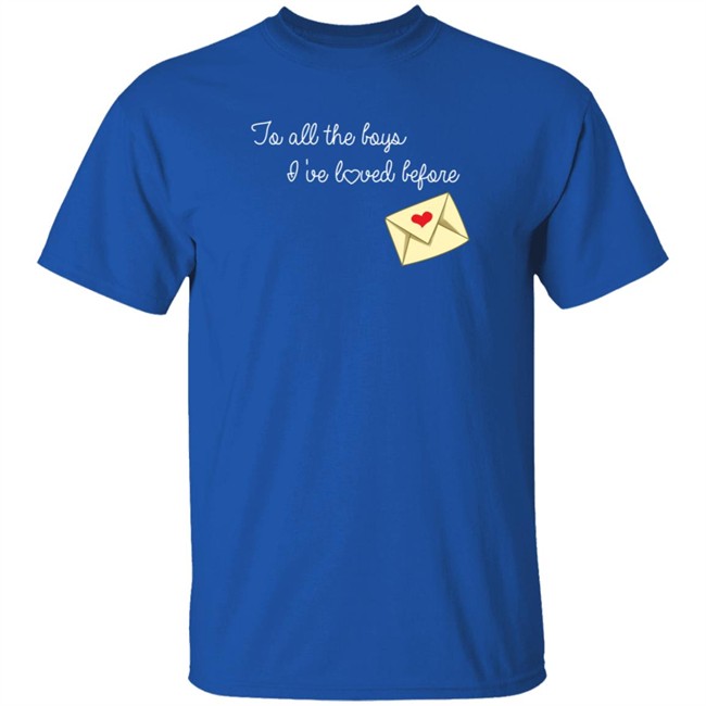 To All The Boys I’ve Loved Before T Shirt By Lara Jean And The Boys She’s Loved To All The Boys I’ve Loved Before T Shirt By Lara Jean And The Boys She’s Loved