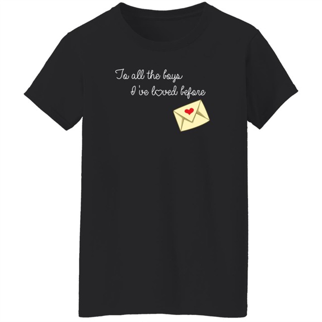 To All The Boys I’ve Loved Before T Shirt By Lara Jean And The Boys She’s Loved To All The Boys I’ve Loved Before T Shirt By Lara Jean And The Boys She’s Loved