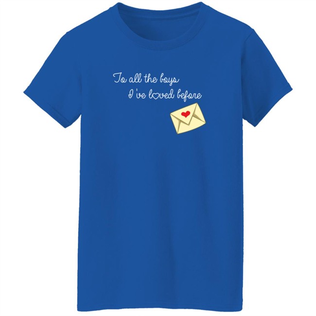 To All The Boys I’ve Loved Before T Shirt By Lara Jean And The Boys She’s Loved To All The Boys I’ve Loved Before T Shirt By Lara Jean And The Boys She’s Loved
