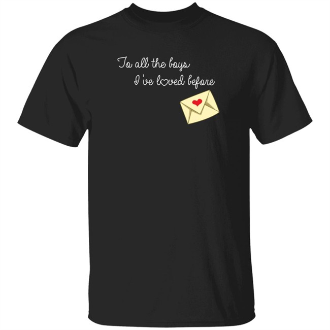 To All The Boys I’ve Loved Before T Shirt By Lara Jean And The Boys She’s Loved