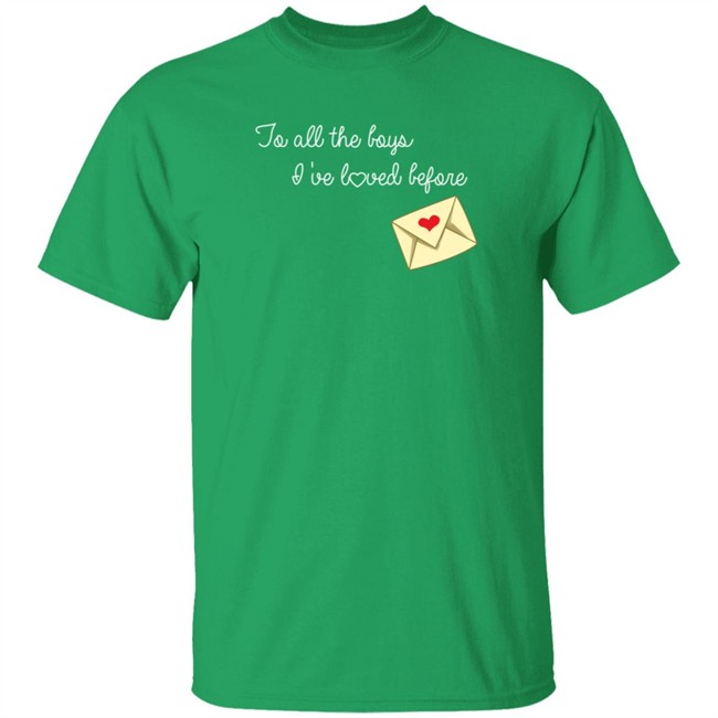 To All The Boys I’ve Loved Before T Shirt By Lara Jean And The Boys She’s Loved To All The Boys I’ve Loved Before T Shirt By Lara Jean And The Boys She’s Loved