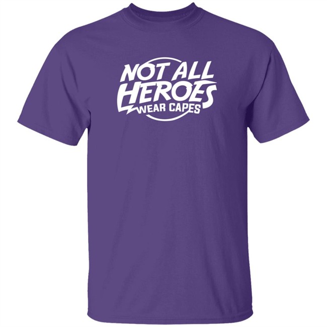 Nah Not All Heroes Wear Capes Shirt Nah Not All Heroes Wear Capes Shirt