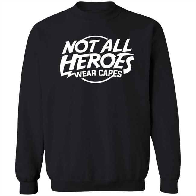Nah Not All Heroes Wear Capes Shirt Nah Not All Heroes Wear Capes Shirt