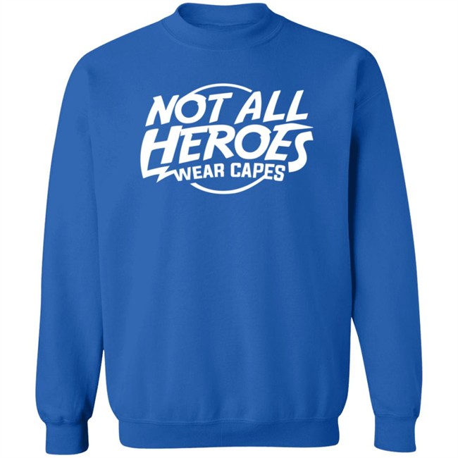 Nah Not All Heroes Wear Capes Shirt Nah Not All Heroes Wear Capes Shirt