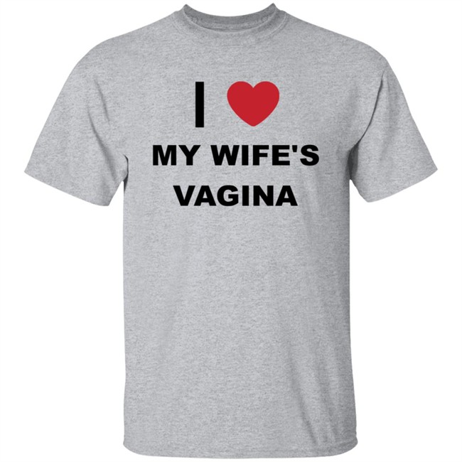 I Love My Wife's Vagina Funny T Shirt I Love My Wife's Vagina Funny T Shirt