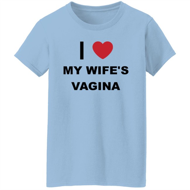 I Love My Wife's Vagina Funny T Shirt I Love My Wife's Vagina Funny T Shirt