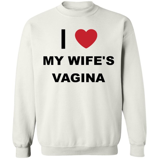 I Love My Wife's Vagina Funny T Shirt I Love My Wife's Vagina Funny T Shirt