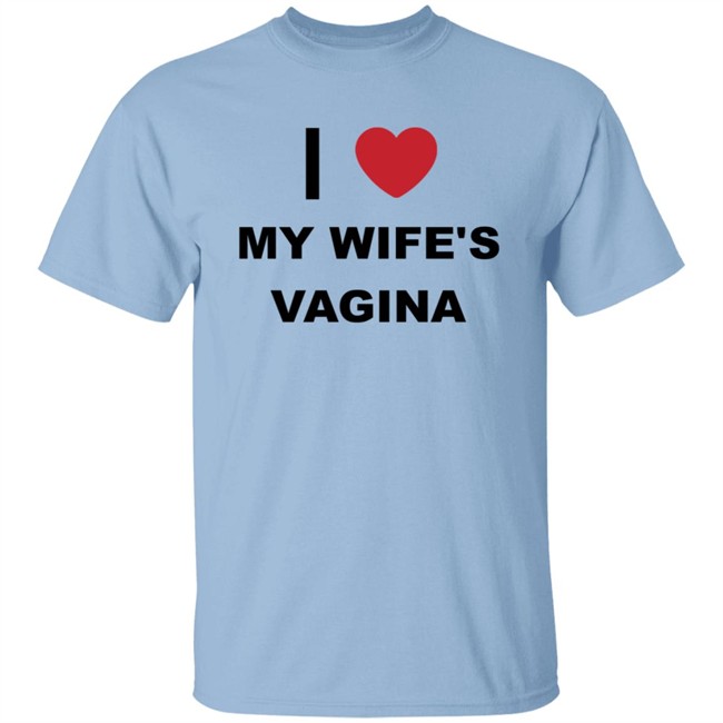 I Love My Wife's Vagina Funny T Shirt I Love My Wife's Vagina Funny T Shirt