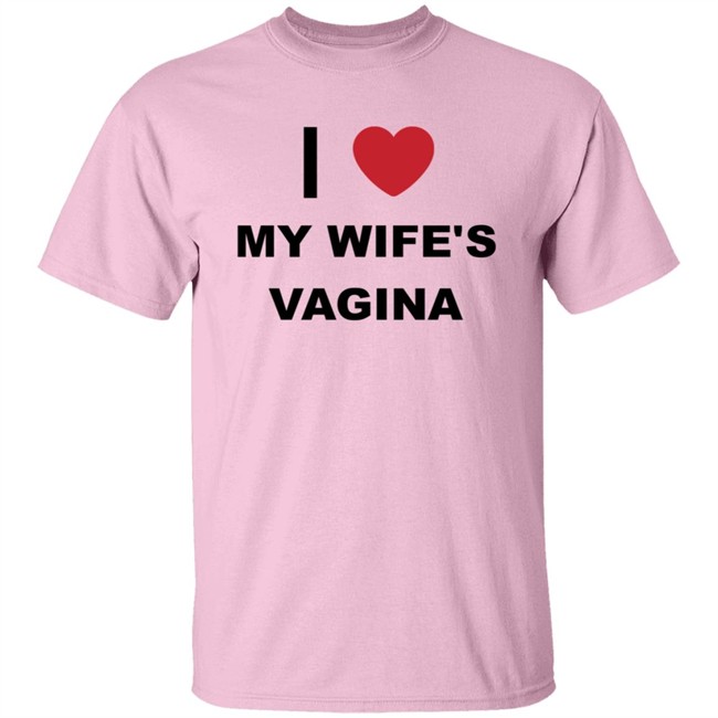 I Love My Wife's Vagina Funny T Shirt I Love My Wife's Vagina Funny T Shirt