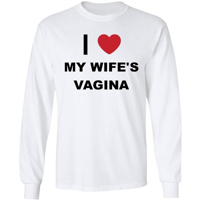I Love My Wife's Vagina Funny T Shirt I Love My Wife's Vagina Funny T Shirt