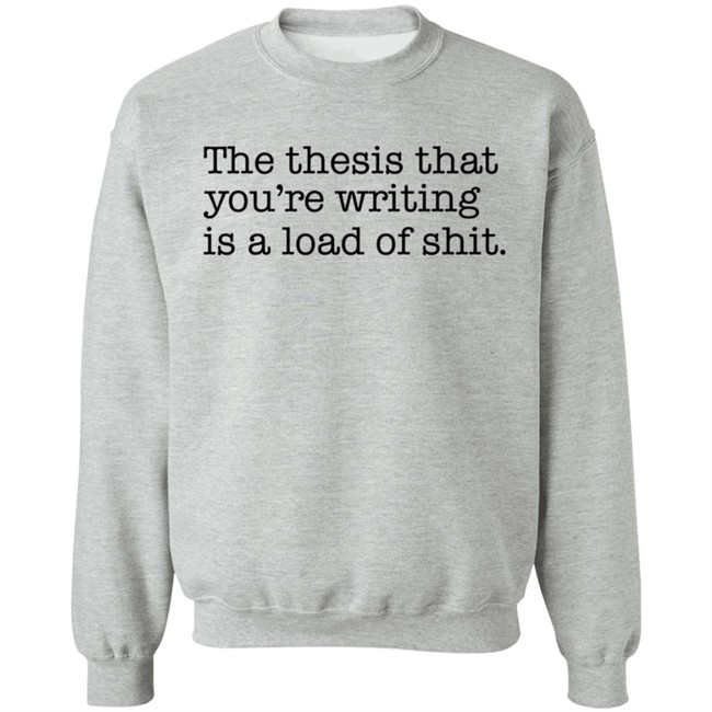Shep Rose Shirts The thesis that you're writing is a load of shit. Shirt Shep Rose Shirts The thesis that you're writing is a load of shit. Shirt