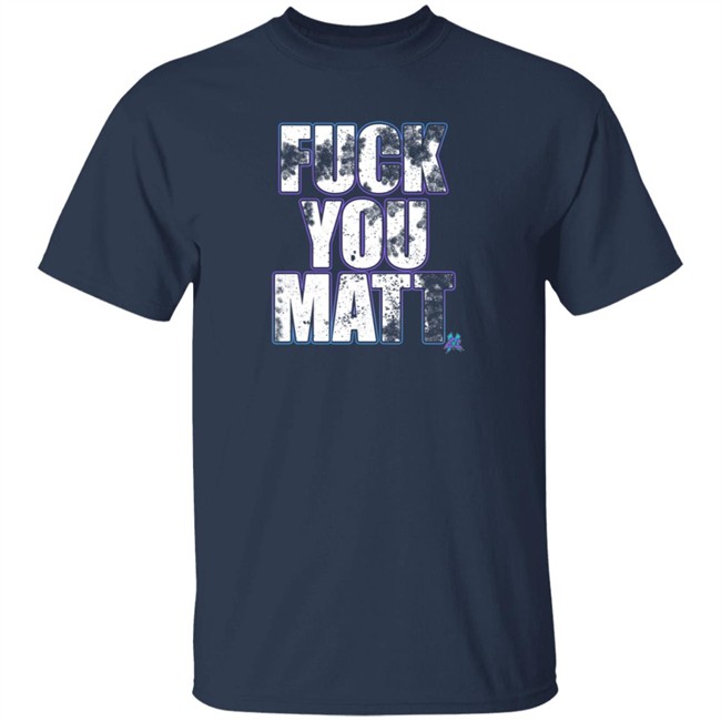 Matt Cardona Merch Shop Pro Wrestling Tees Fuck You Matt Shirt Matt Cardona Merch Shop Pro Wrestling Tees Fuck You Matt Shirt