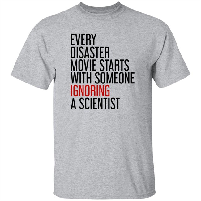 Stephen Griffin Every Disaster Movie Starts With Someone Ignoring A Scientist Shirt