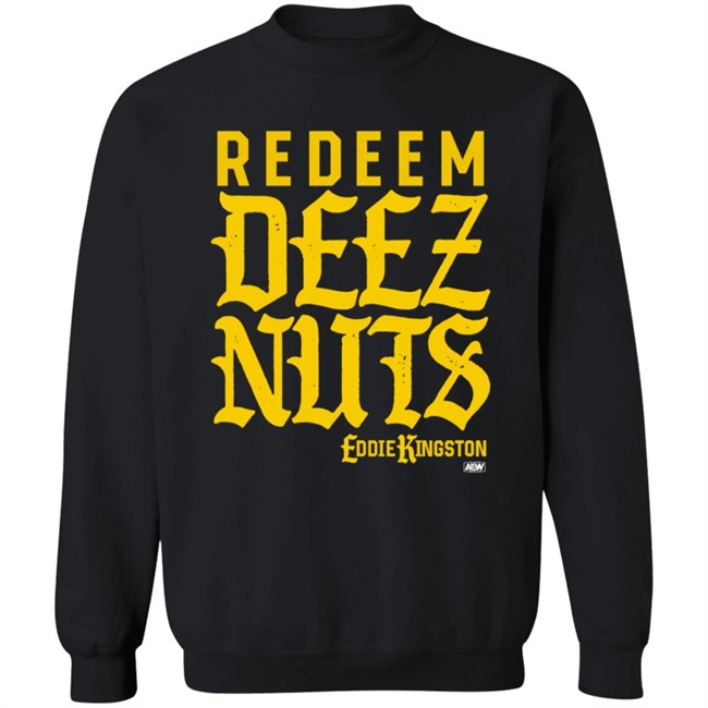 Eddie Kingston Redeem Deez Nuts Shirt Shop AEW All Elite Merch Store Eddie Kingston Redeem Deez Nuts Shirt Shop AEW All Elite Merch Store
