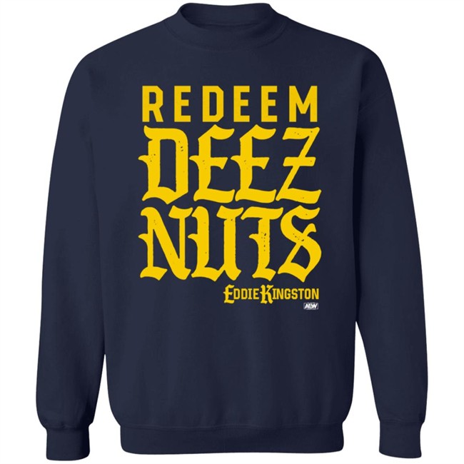 Eddie Kingston Redeem Deez Nuts Shirt Shop AEW All Elite Merch Store Eddie Kingston Redeem Deez Nuts Shirt Shop AEW All Elite Merch Store