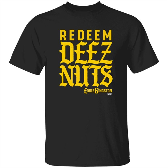 Eddie Kingston Redeem Deez Nuts Shirt Shop AEW All Elite Merch Store Eddie Kingston Redeem Deez Nuts Shirt Shop AEW All Elite Merch Store