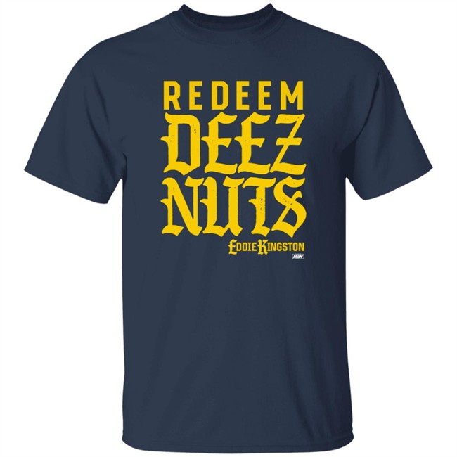 Eddie Kingston Redeem Deez Nuts Shirt Shop AEW All Elite Merch Store Eddie Kingston Redeem Deez Nuts Shirt Shop AEW All Elite Merch Store