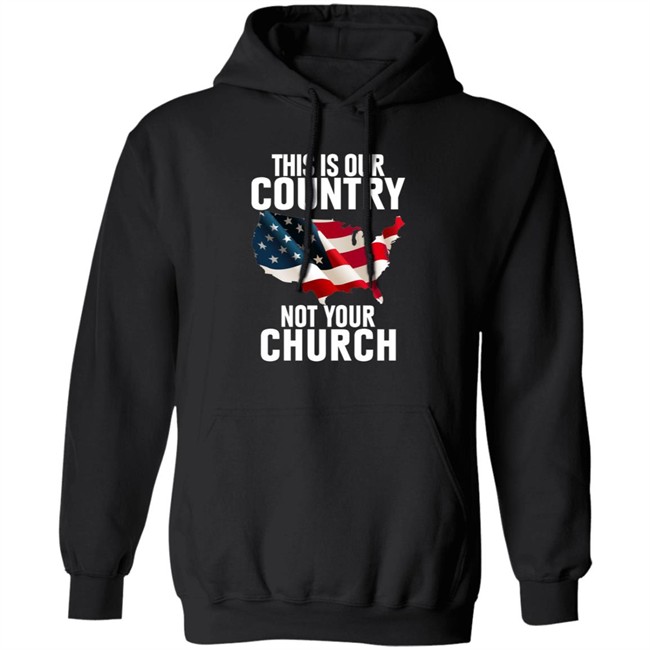 This Is Our Country Not Your Church Shirt This Is Our Country Not Your Church Shirt