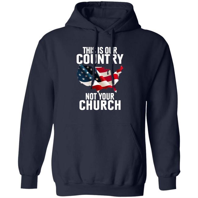 This Is Our Country Not Your Church Shirt This Is Our Country Not Your Church Shirt