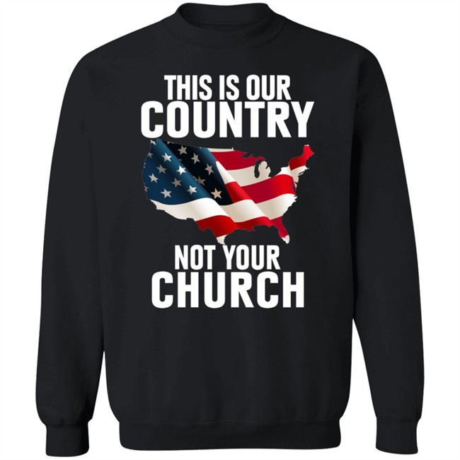 This Is Our Country Not Your Church Shirt This Is Our Country Not Your Church Shirt