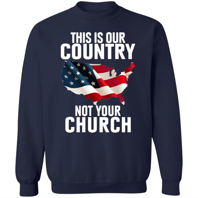 This Is Our Country Not Your Church Shirt This Is Our Country Not Your Church Shirt
