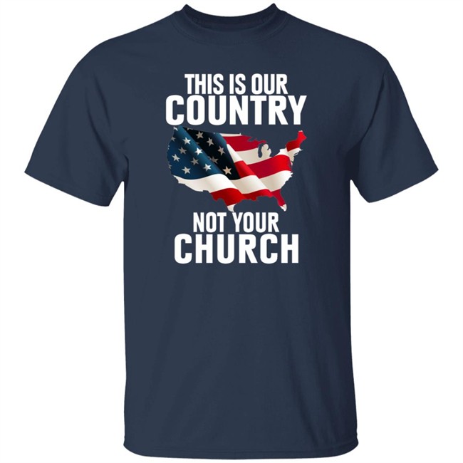 This Is Our Country Not Your Church Shirt