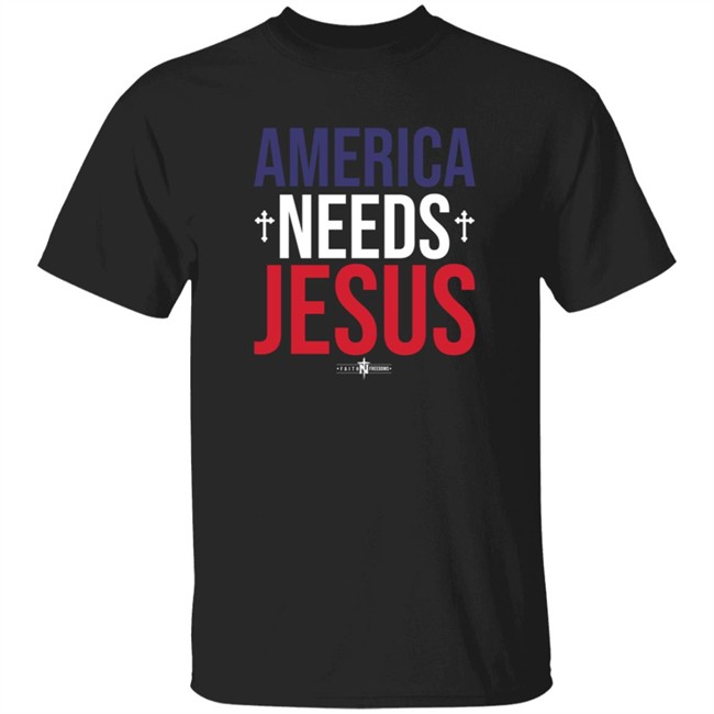 America Needs Jesus T Shirt Faithfreedom