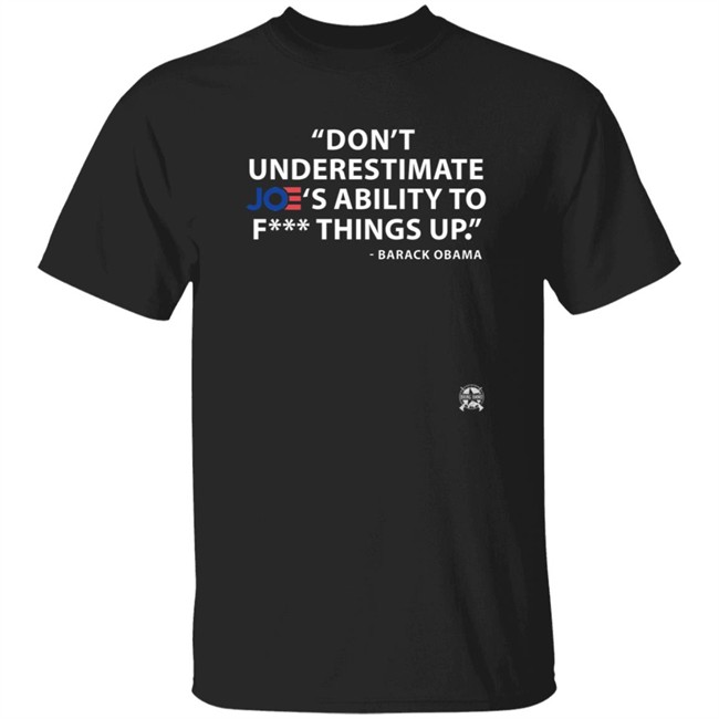 Don't Underestimate Joe's Ability To Fuck Things Up Shirt Bring Ammo Merch Shop Store